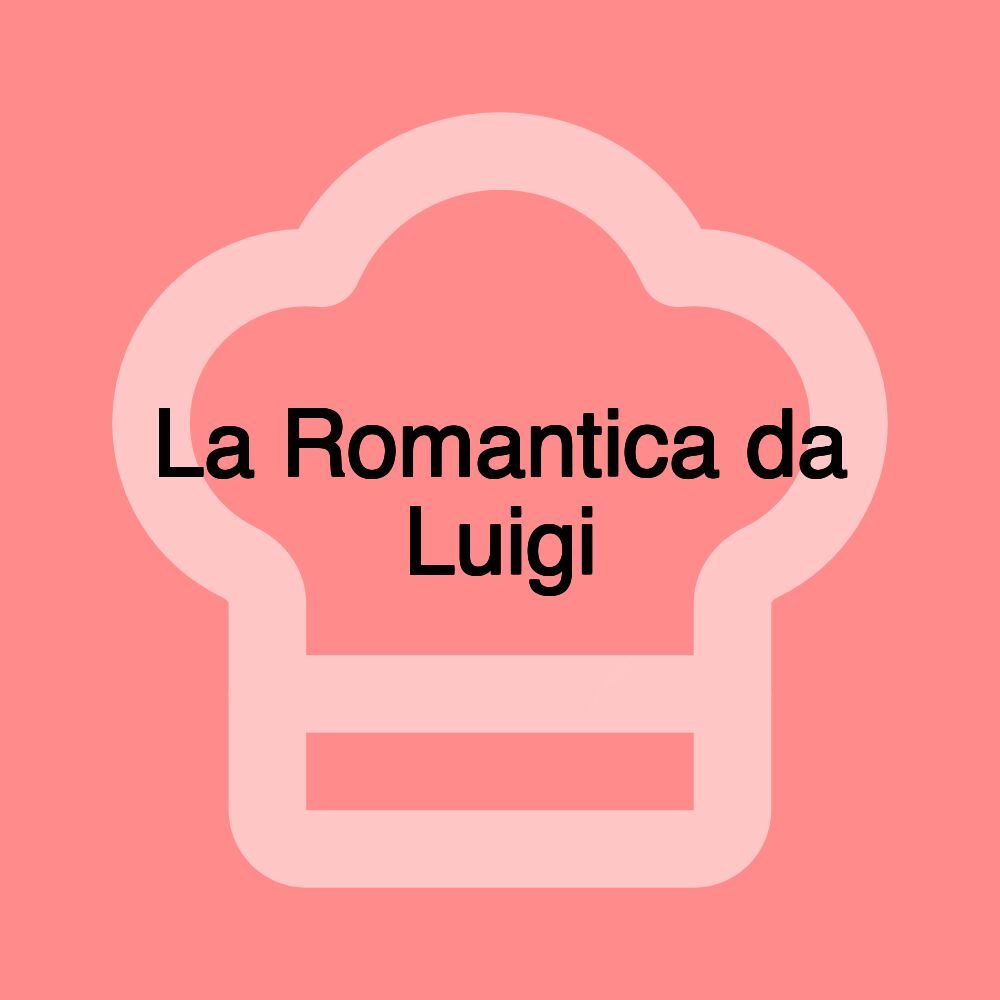 La Romantica da Luigi La Romantica da Luigi
