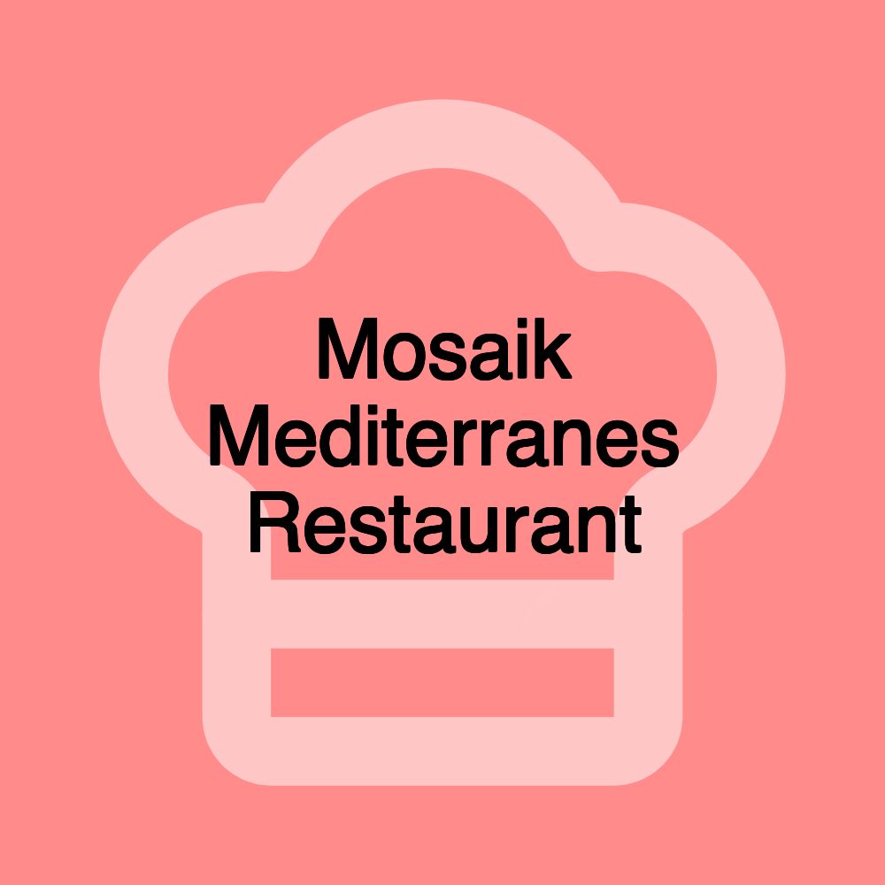 Mosaik Mediterranes Restaurant Mosaik Mediterranes Restaurant