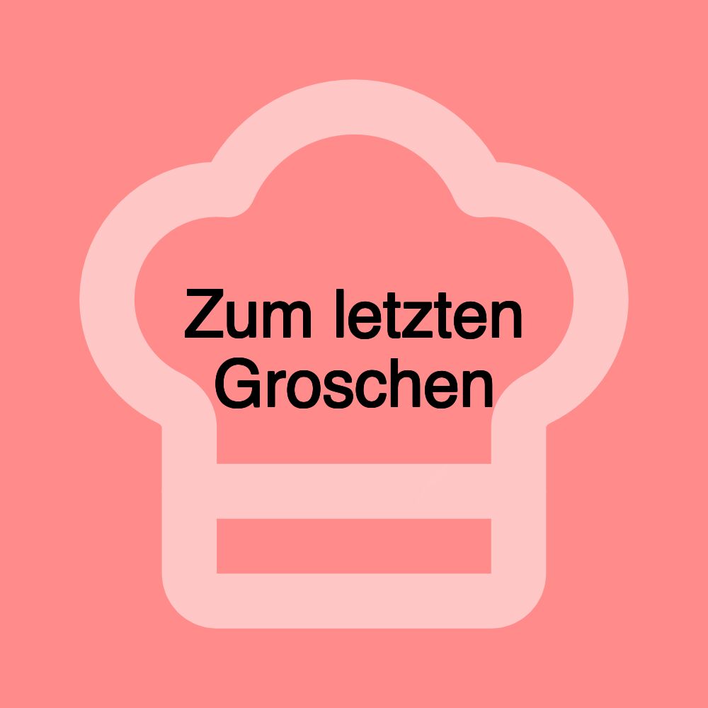 Zum letzten Groschen