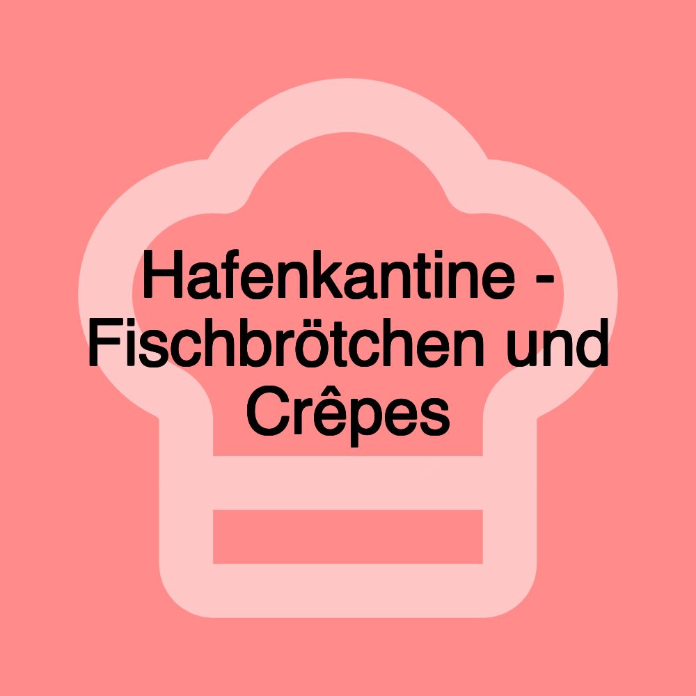 Hafenkantine - Fischbrötchen und Crêpes