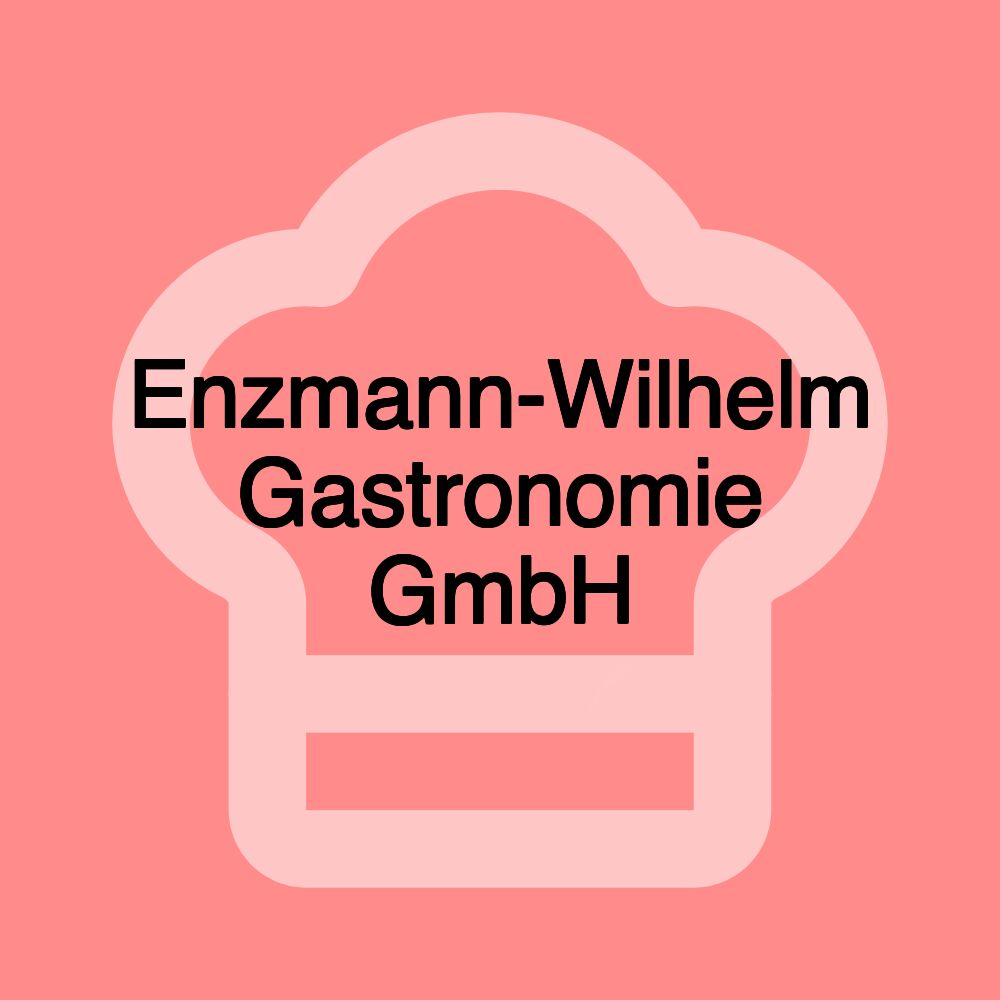 Enzmann-Wilhelm Gastronomie GmbH
