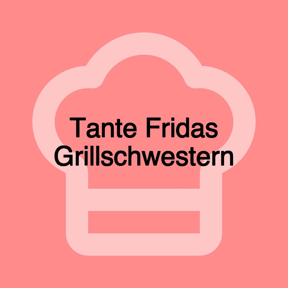 Tante Fridas Grillschwestern