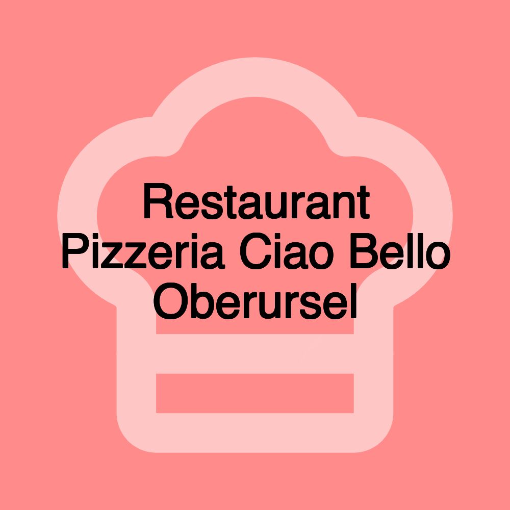 Restaurant Pizzeria Ciao Bello Oberursel