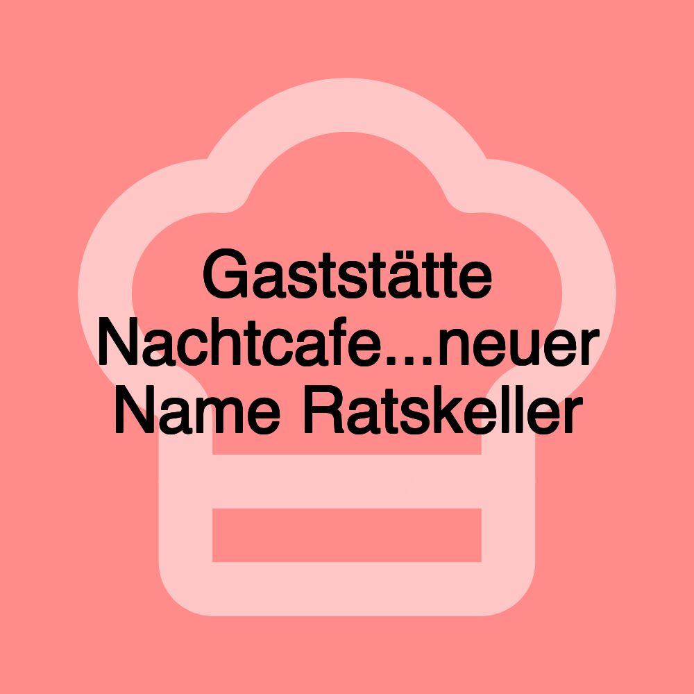 Gaststätte Nachtcafe...neuer Name Ratskeller
