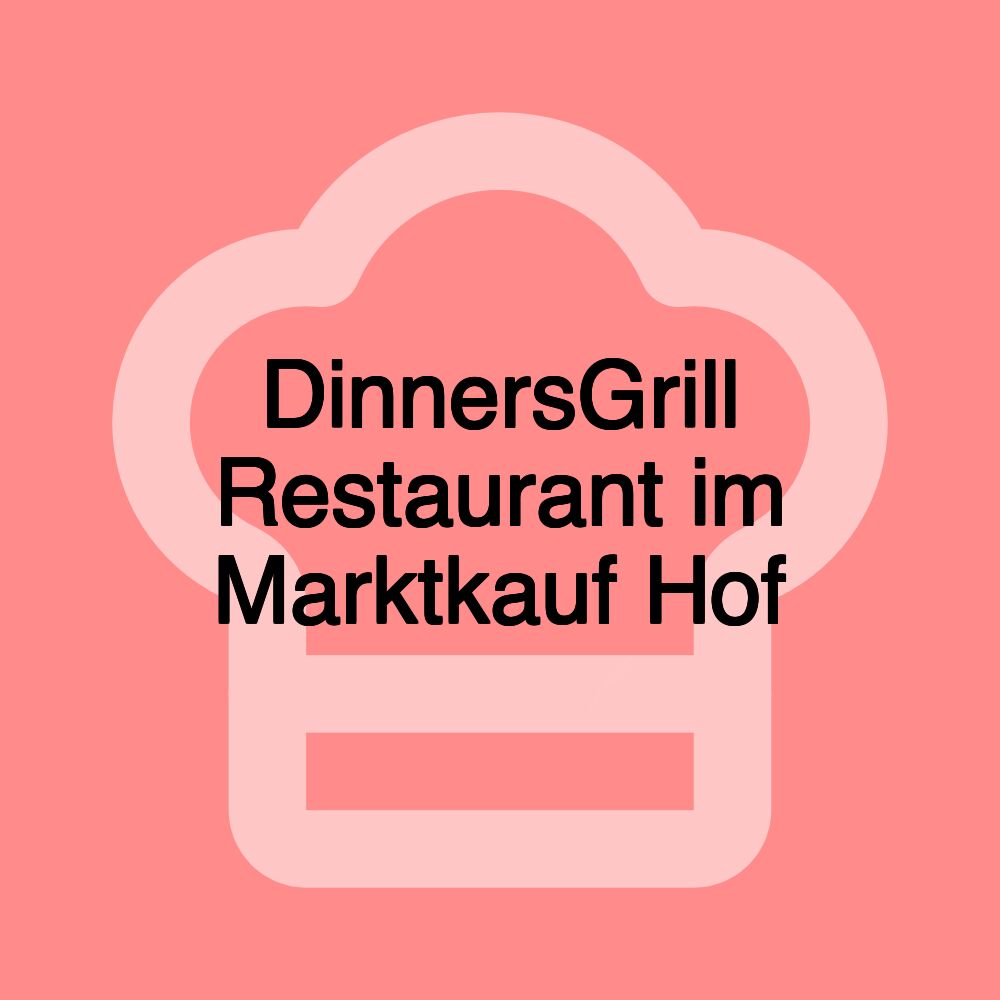 DinnersGrill Restaurant im Marktkauf Hof