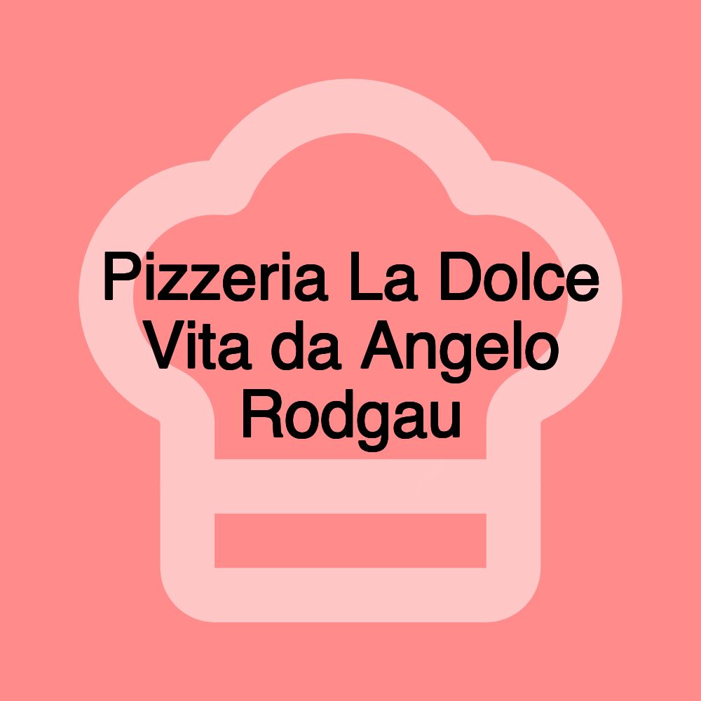 Pizzeria La Dolce Vita da Angelo Rodgau Pizzeria La Dolce Vita da Angelo Rodgau