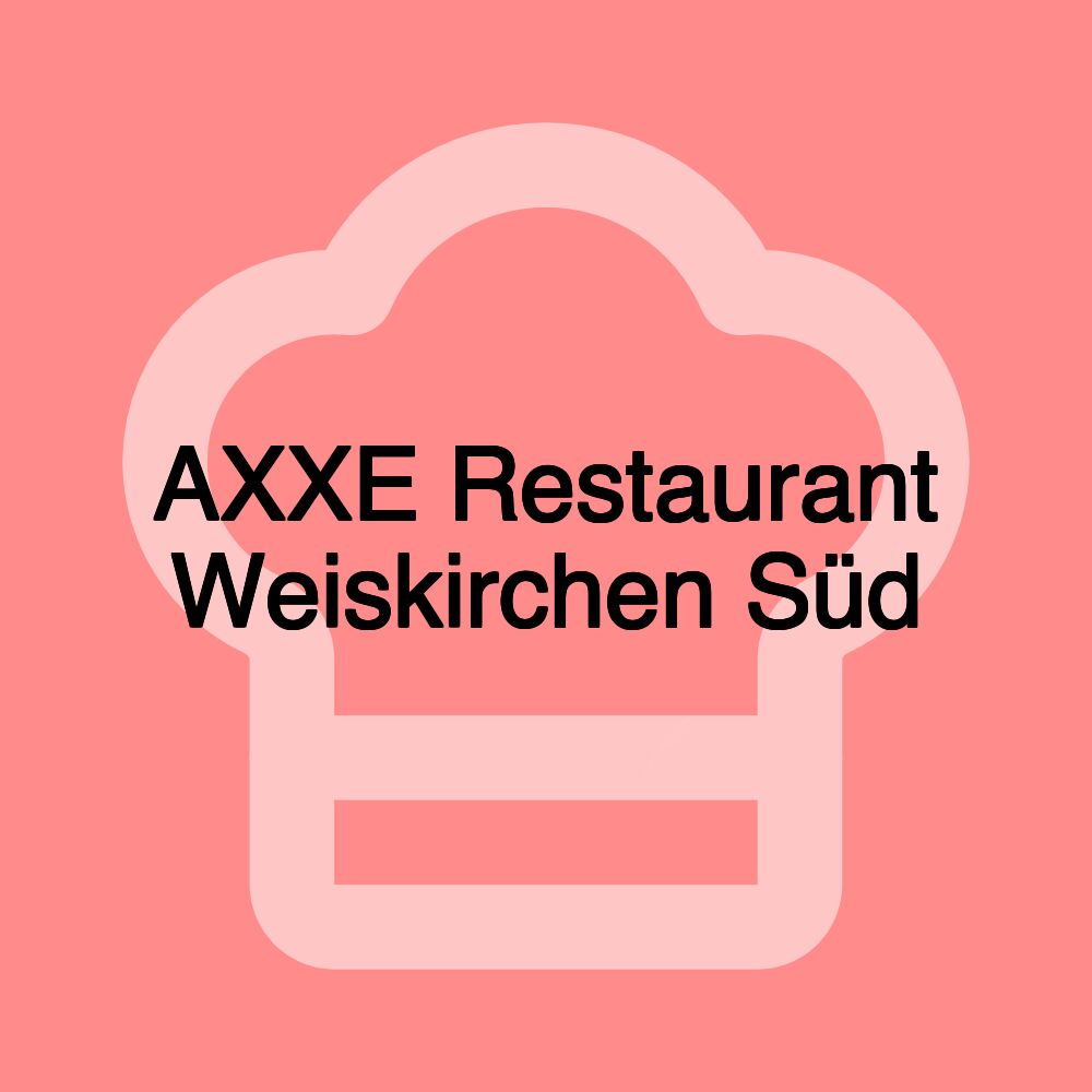 AXXE Restaurant Weiskirchen Süd