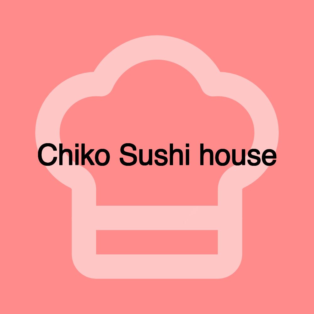 Chiko Sushi house Chiko Sushi house