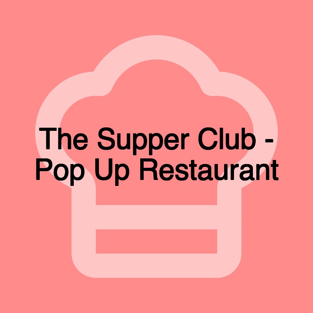The Supper Club - Pop Up Restaurant