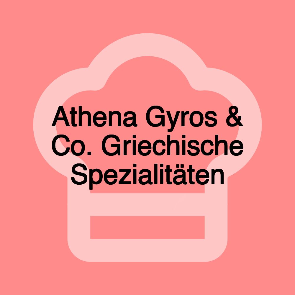 Athena Gyros & Co. Griechische Spezialitäten Athena Gyros & Co. Griechische Spezialitäten