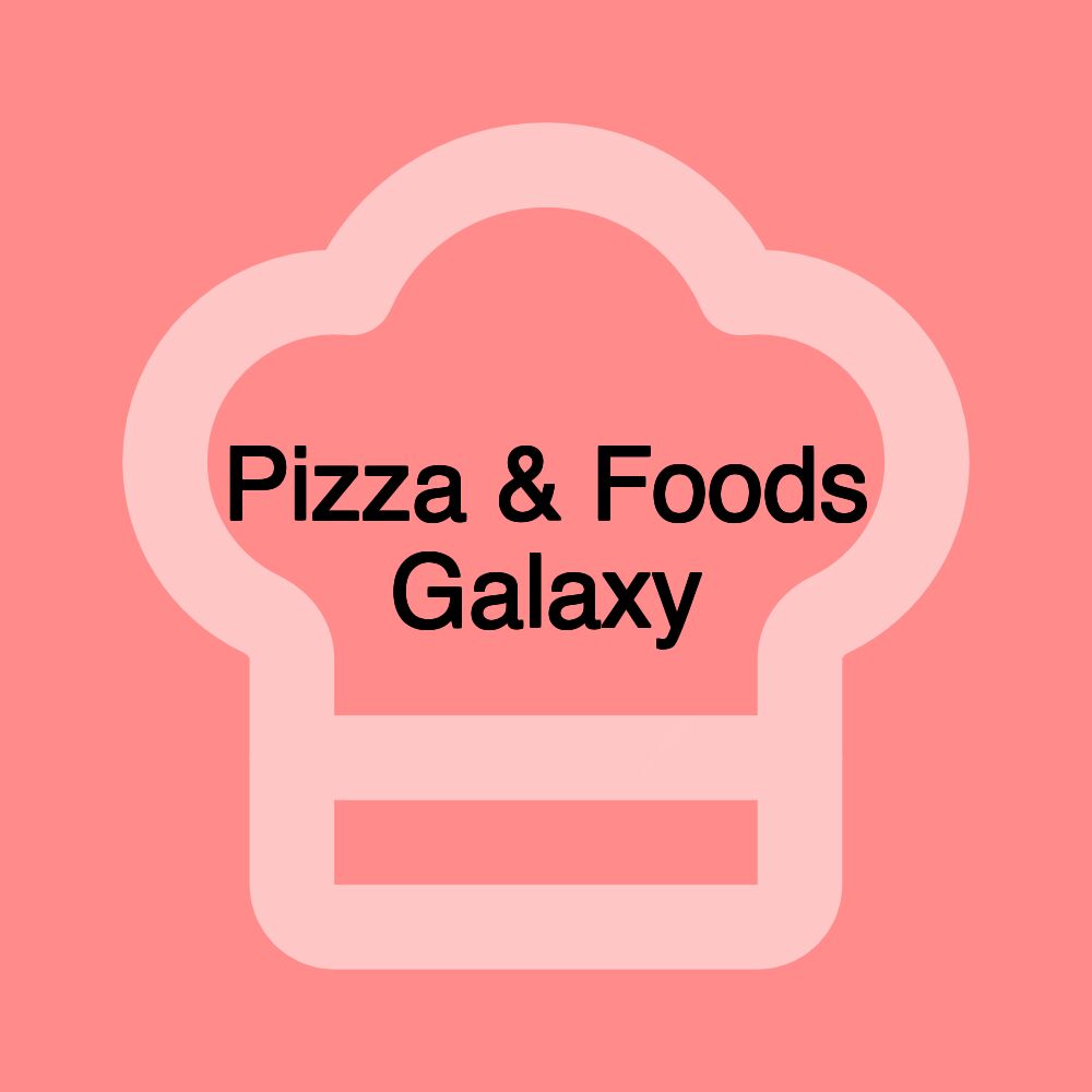 Pizza & Foods Galaxy Pizza & Foods Galaxy