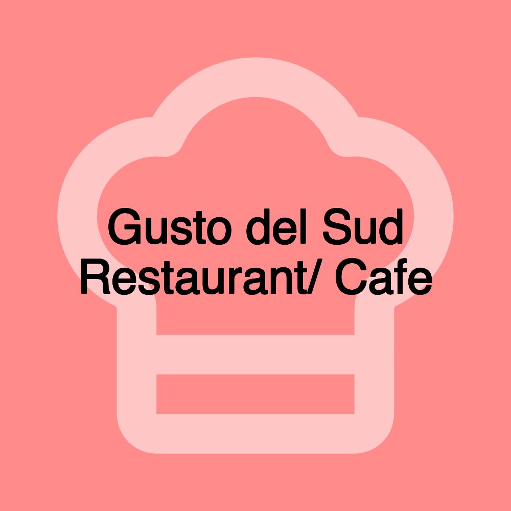 Gusto del Sud Restaurant/ Cafe Gusto del Sud Restaurant/ Cafe