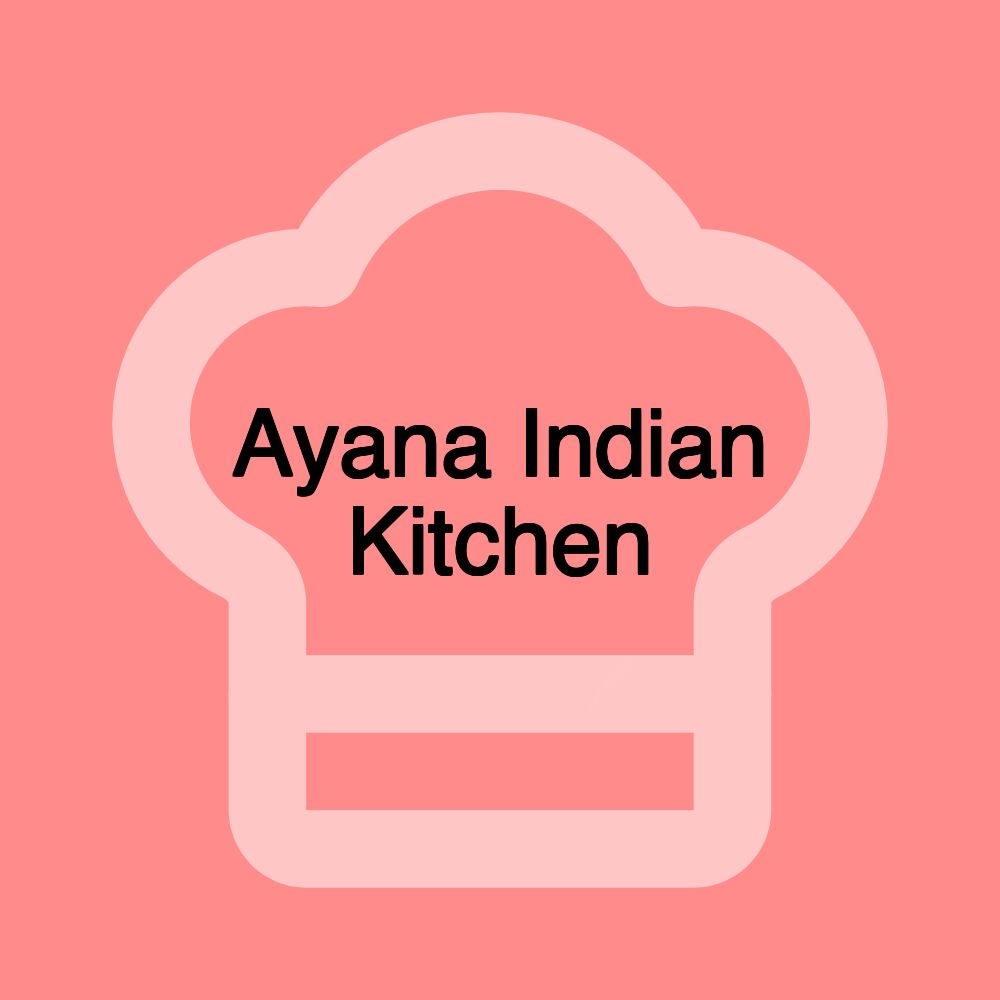 Ayana Indian Kitchen Ayana Indian Kitchen