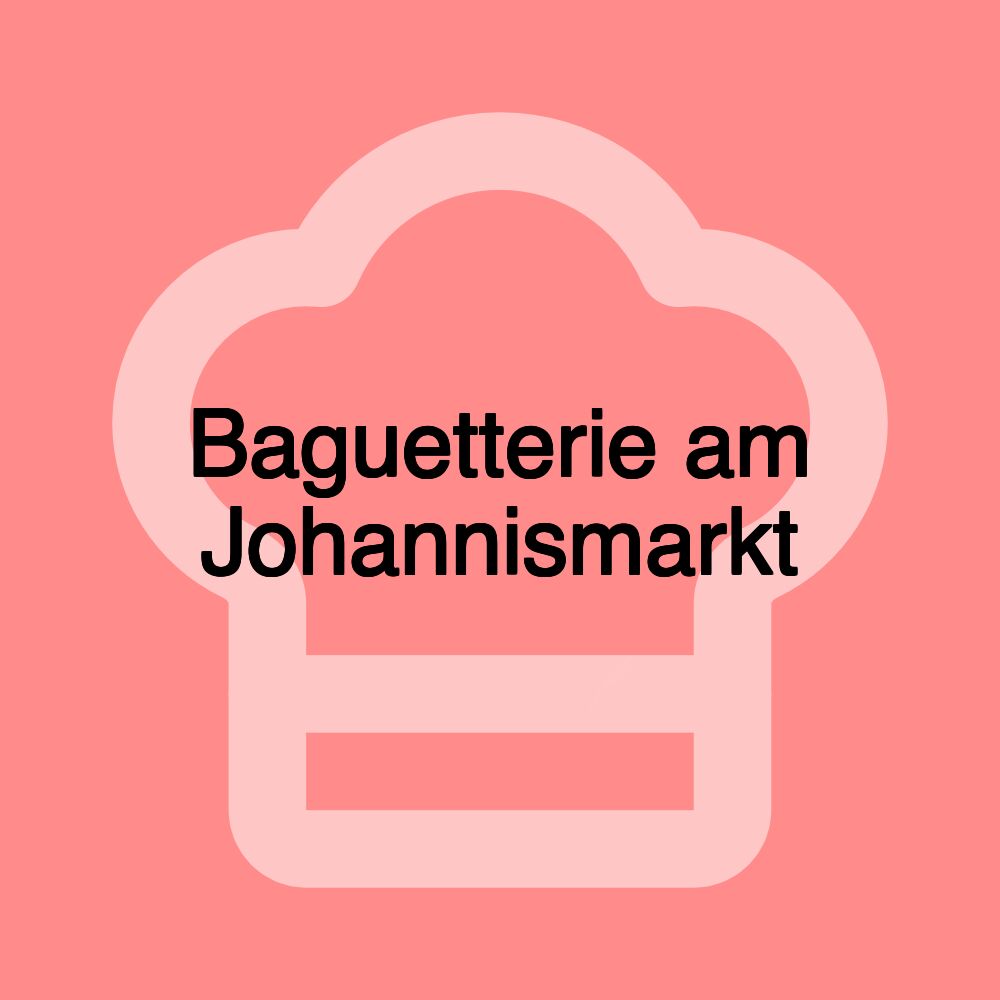 Baguetterie am Johannismarkt
