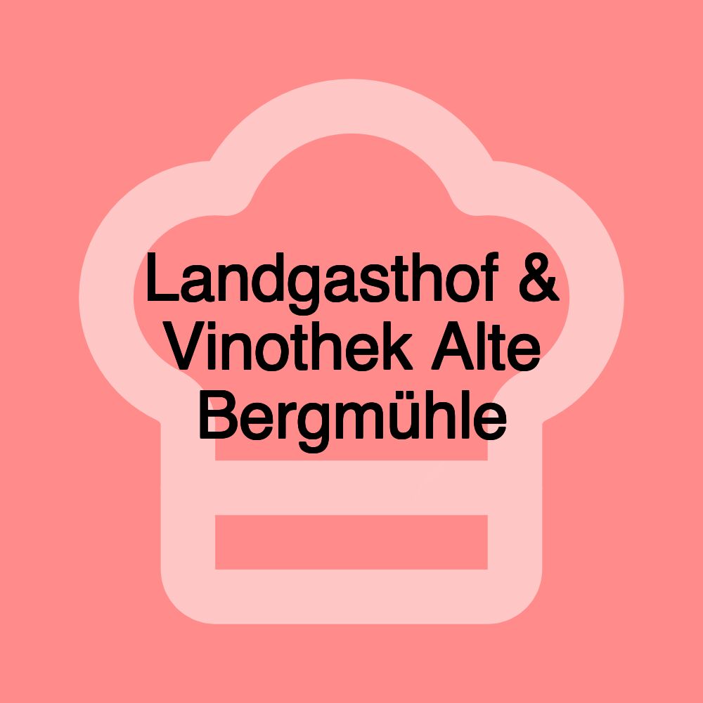 Landgasthof & Vinothek Alte Bergmühle