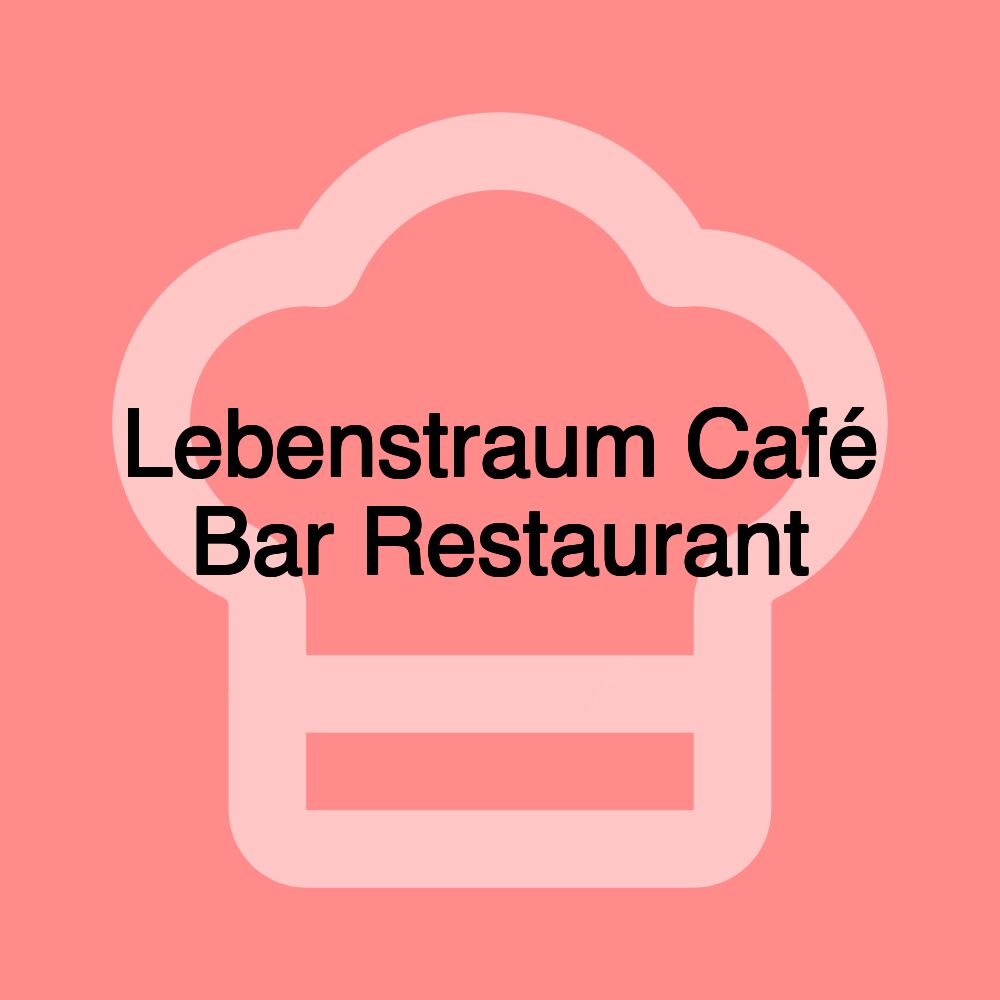 Lebenstraum Café Bar Restaurant Lebenstraum Café Bar Restaurant