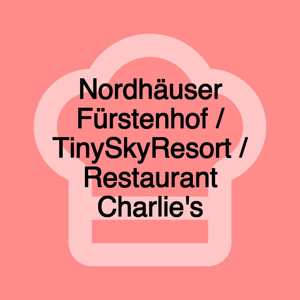 Nordhäuser Fürstenhof / TinySkyResort / Restaurant Charlie's Nordhäuser Fürstenhof / TinySkyResort / Restaurant Charlie's