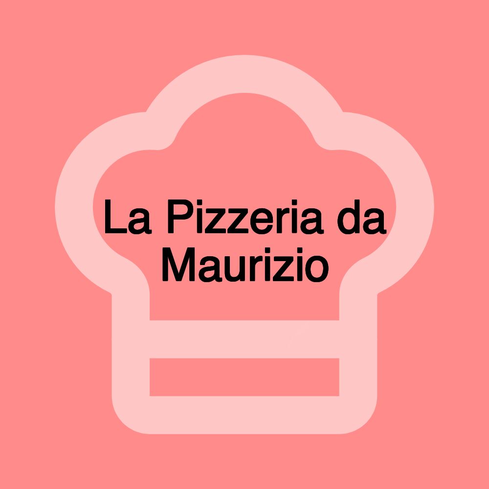La Pizzeria da Maurizio La Pizzeria da Maurizio