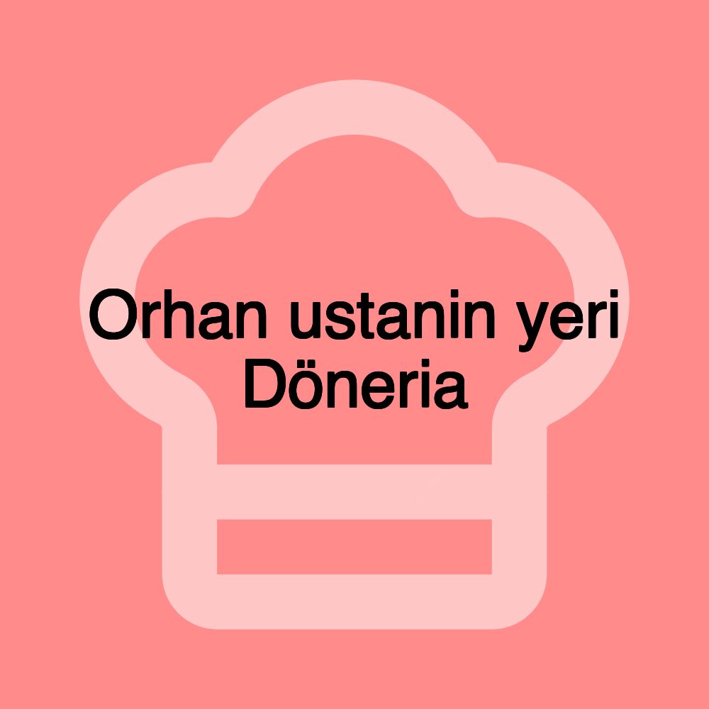 Orhan ustanin yeri Döneria Orhan ustanin yeri Döneria