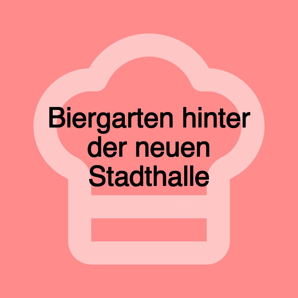 Biergarten hinter der neuen Stadthalle