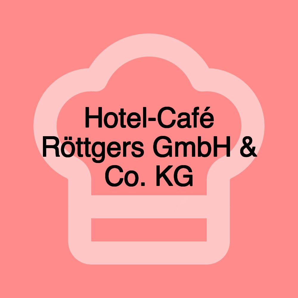 Hotel-Café Röttgers GmbH & Co. KG