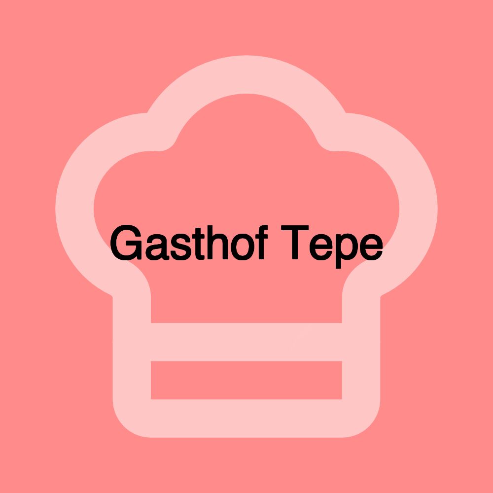 Gasthof Tepe Gasthof Tepe