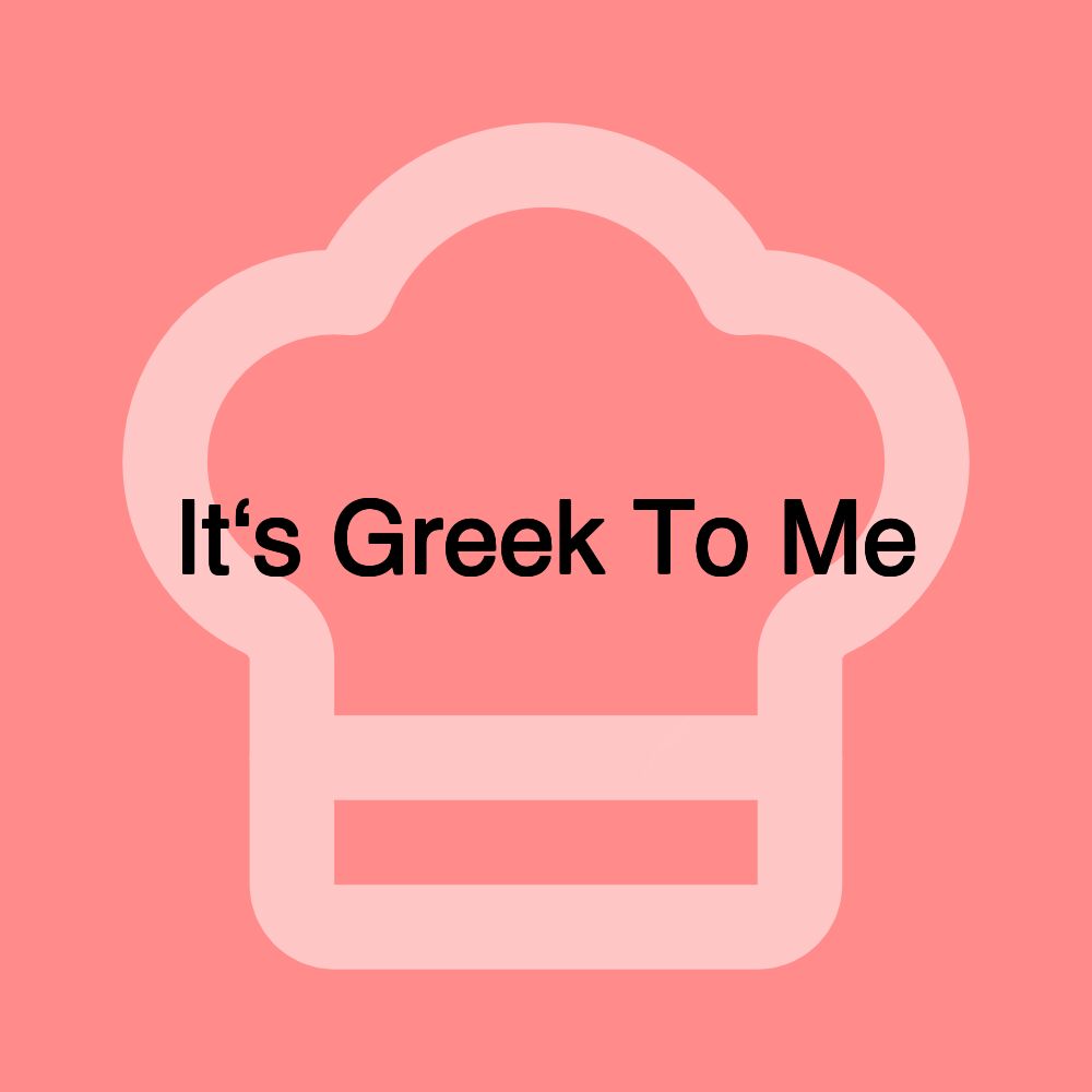 It‘s Greek To Me