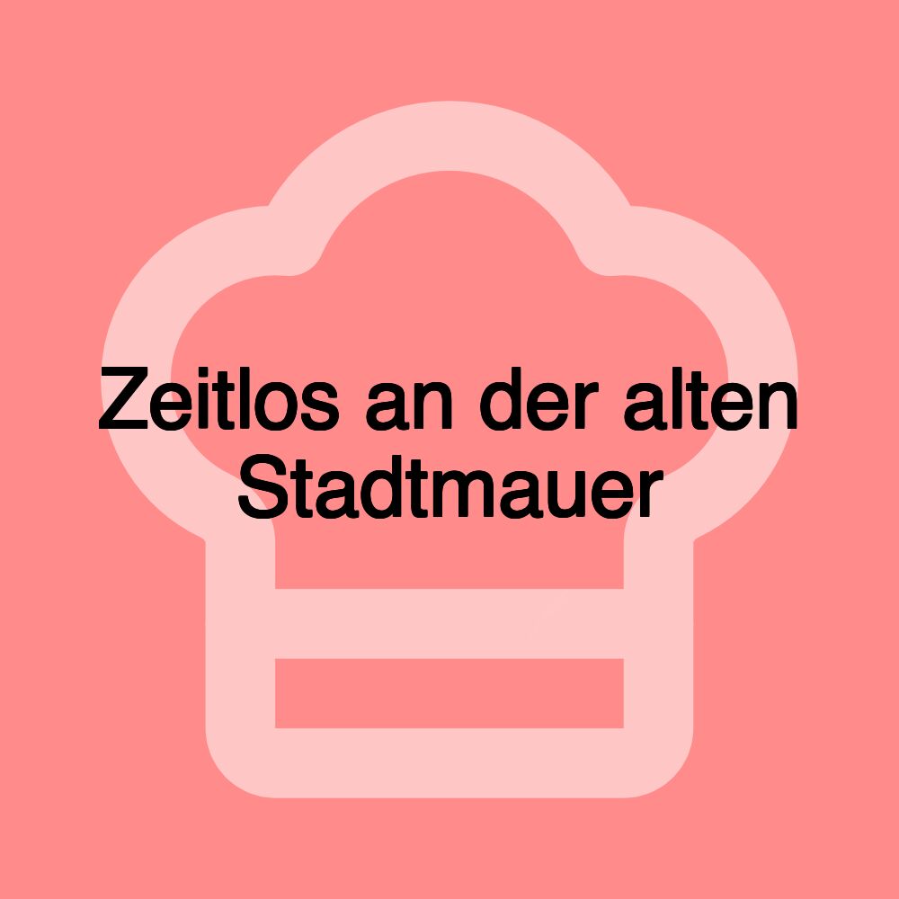 Zeitlos an der alten Stadtmauer