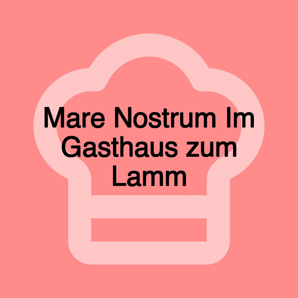 Mare Nostrum Im Gasthaus zum Lamm
