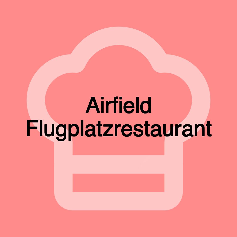 Airfield Flugplatzrestaurant Airfield Flugplatzrestaurant