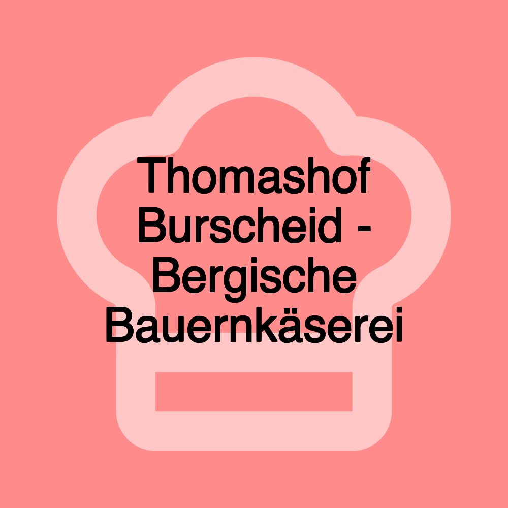 Thomashof Burscheid - Bergische Bauernkäserei