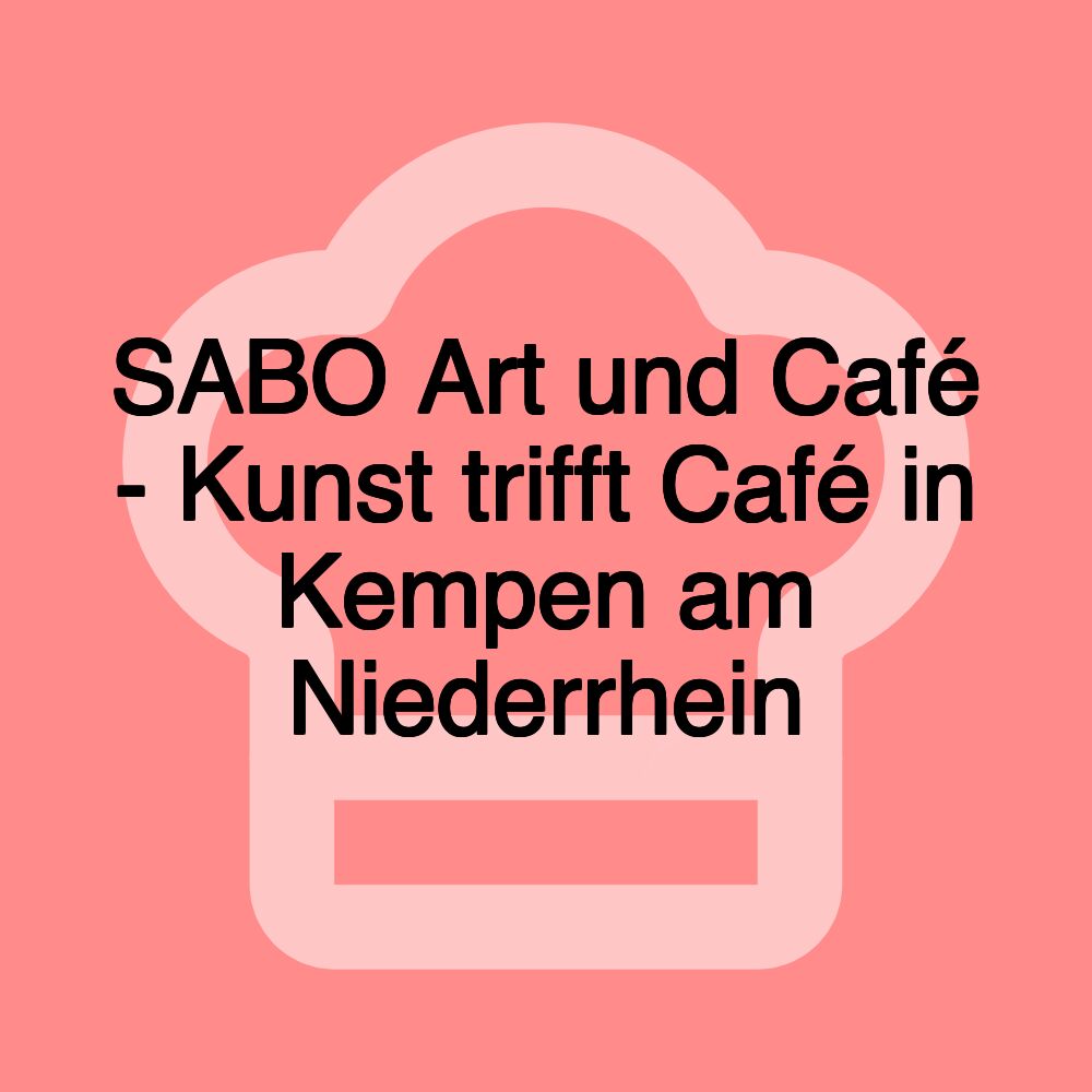 SABO Art und Café - Kunst trifft Café in Kempen am Niederrhein