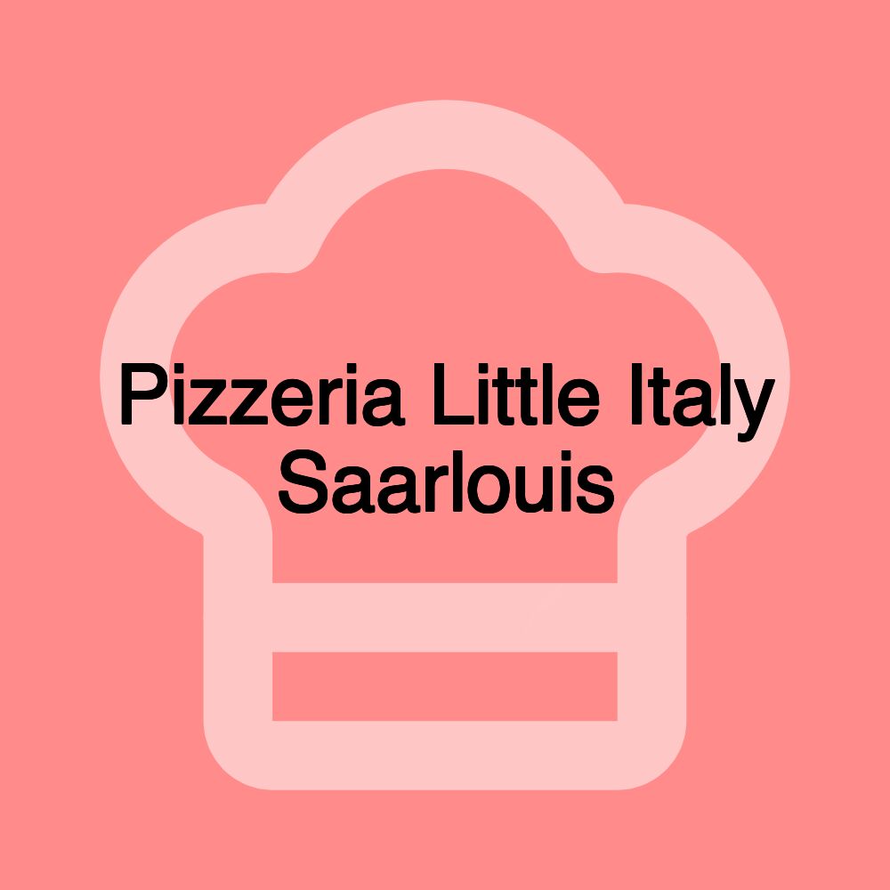Pizzeria Little Italy Saarlouis Pizzeria Little Italy Saarlouis