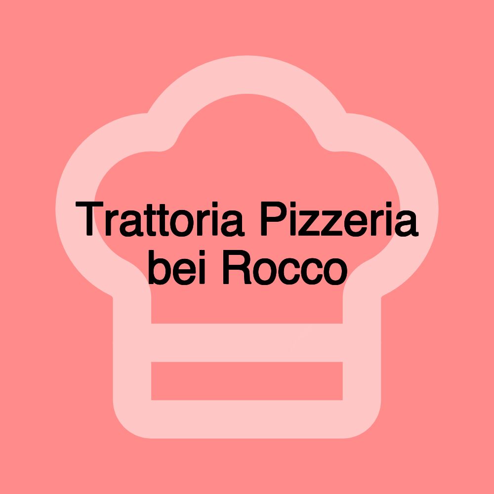 Trattoria Pizzeria bei Rocco Trattoria Pizzeria bei Rocco