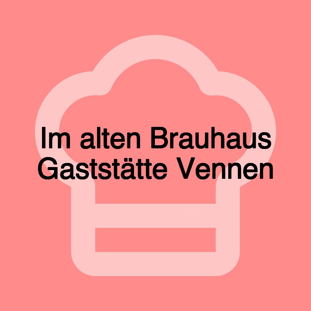 Im alten Brauhaus Gaststätte Vennen Im alten Brauhaus Gaststätte Vennen