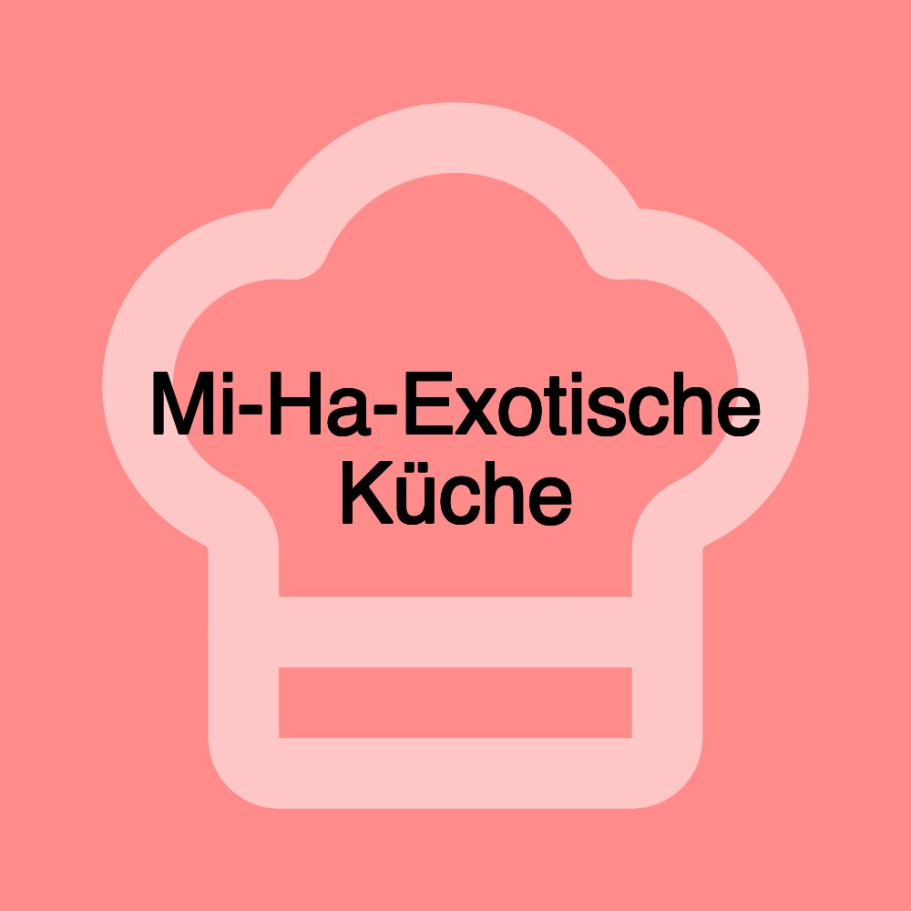 Mi-Ha-Exotische Küche