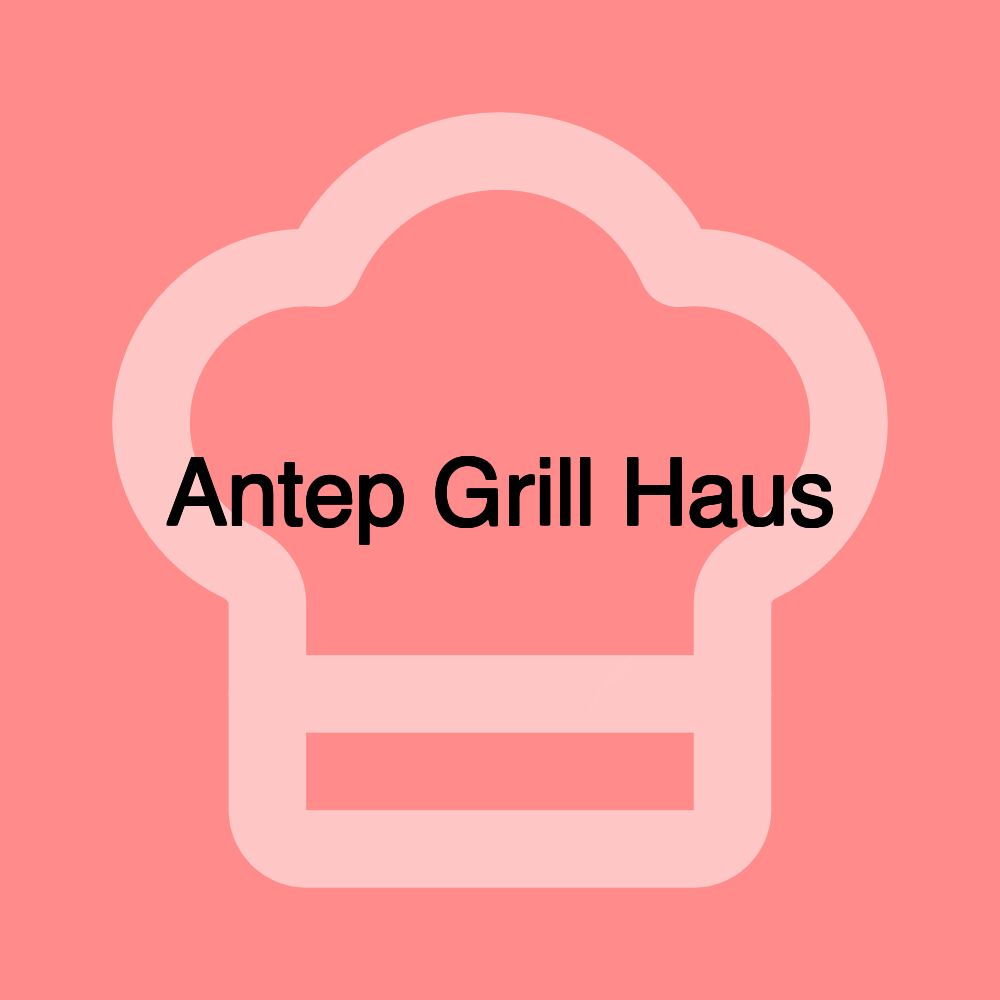 Antep Grill Haus Antep Grill Haus