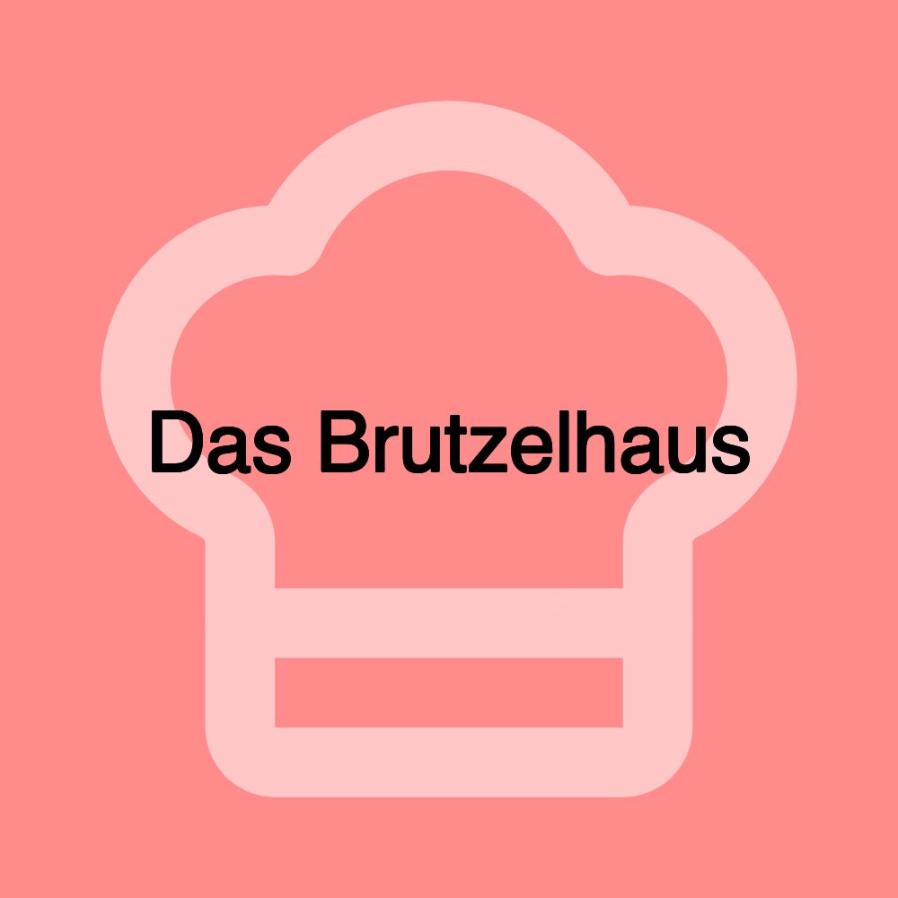 Das Brutzelhaus Das Brutzelhaus