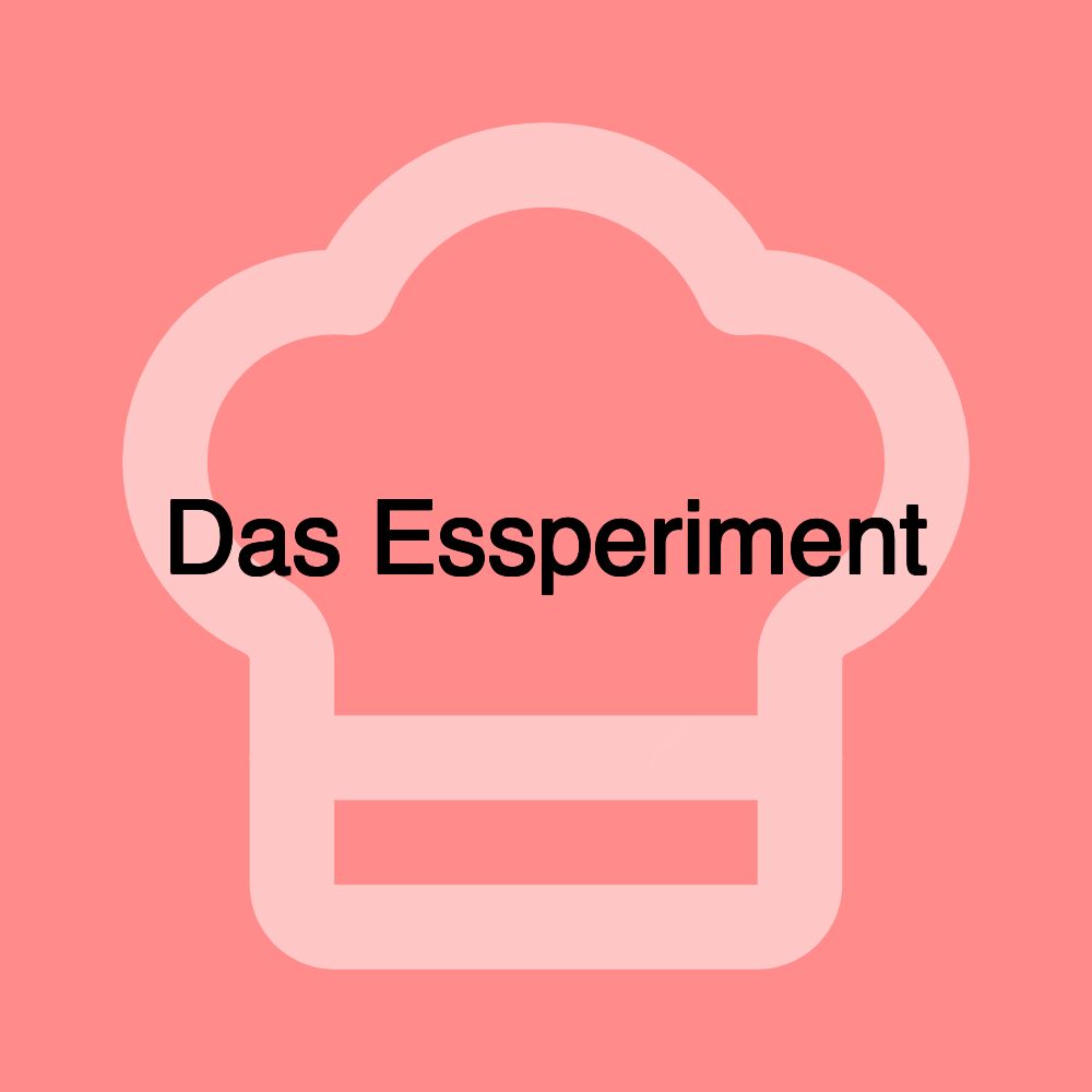Das Essperiment