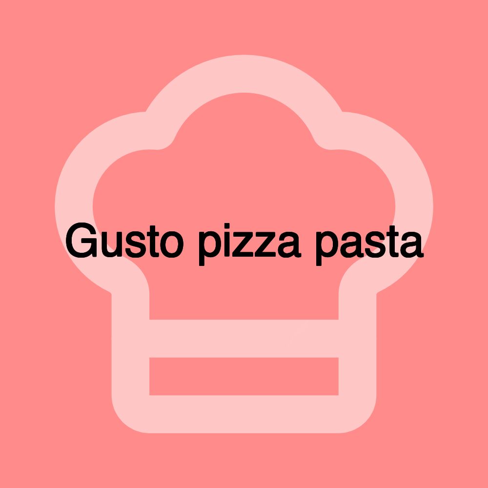 Gusto pizza pasta Gusto pizza pasta