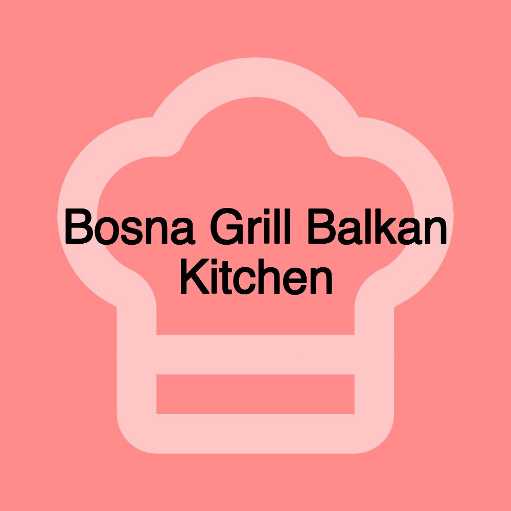 Bosna Grill Balkan Kitchen