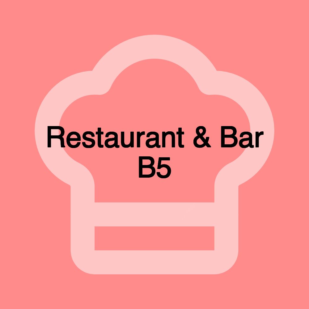 Restaurant & Bar B5 Restaurant & Bar B5