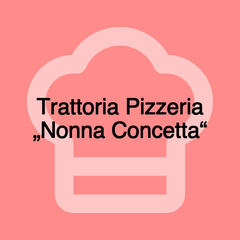 Trattoria Pizzeria „Nonna Concetta“ Trattoria Pizzeria „Nonna Concetta“