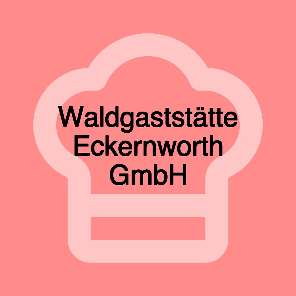 Waldgaststätte Eckernworth GmbH Waldgaststätte Eckernworth GmbH