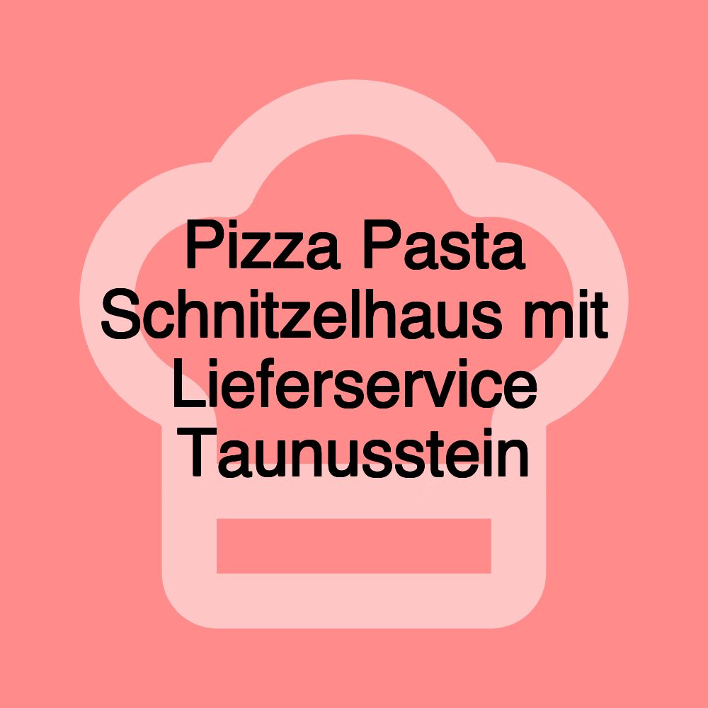 Pizza Pasta Schnitzelhaus mit Lieferservice Taunusstein