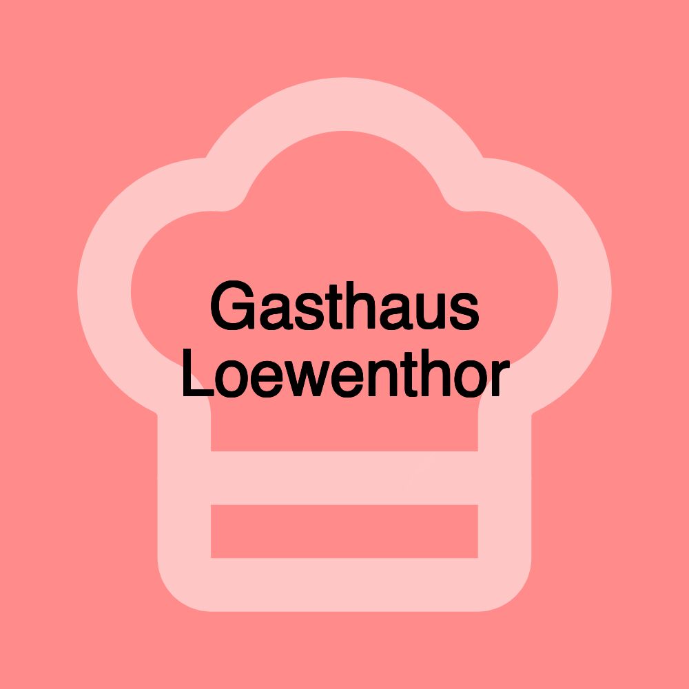 Gasthaus Loewenthor Gasthaus Loewenthor
