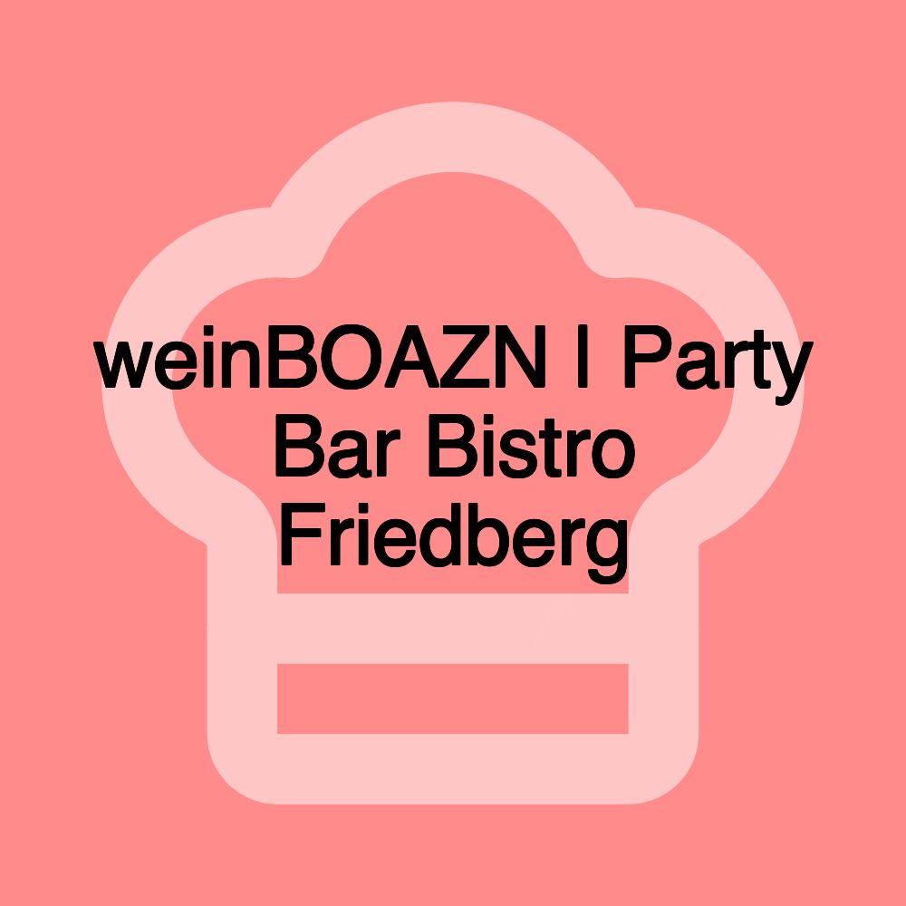 weinBOAZN | Party Bar Bistro Friedberg weinBOAZN | Party Bar Bistro Friedberg