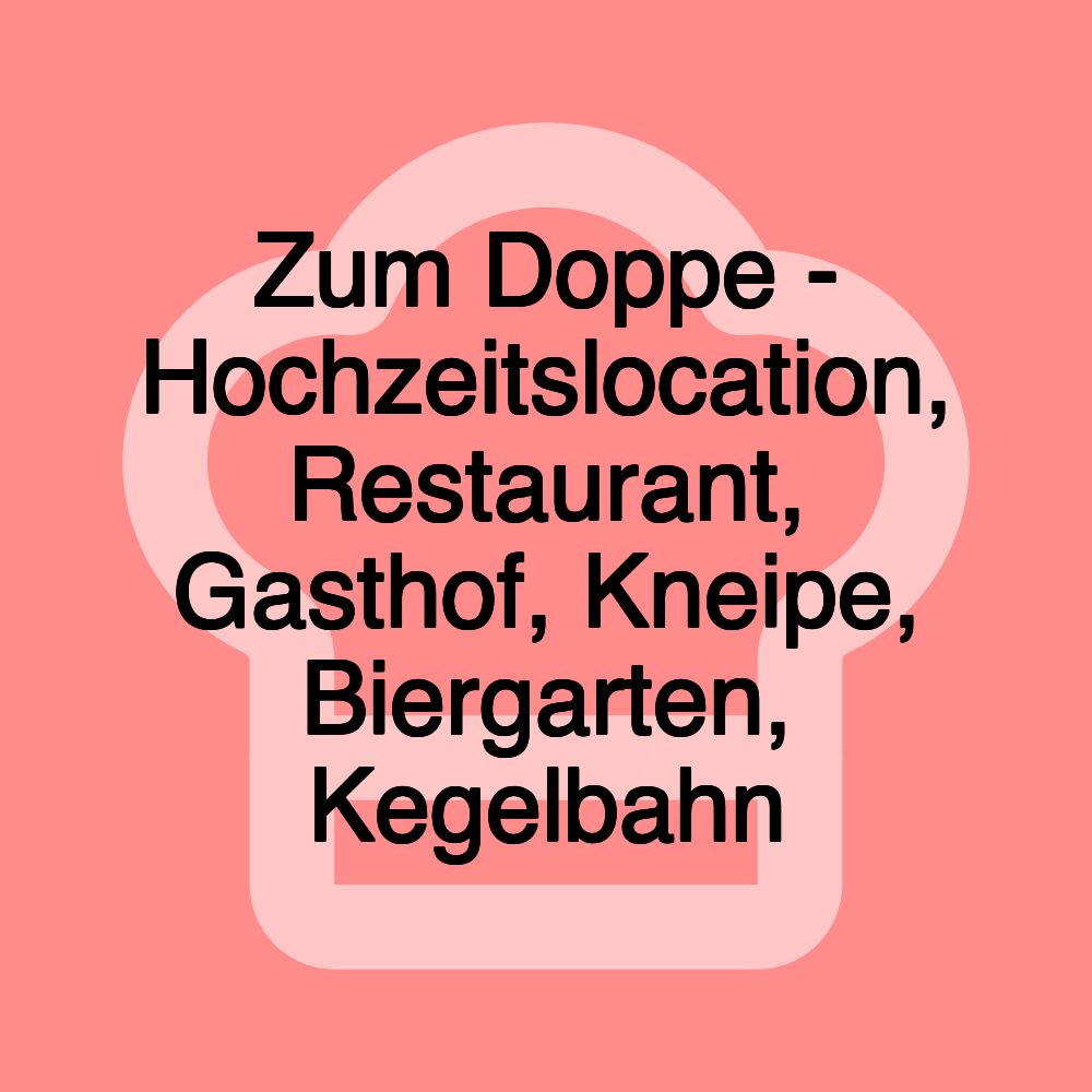 Zum Doppe - Hochzeitslocation, Restaurant, Gasthof, Kneipe, Biergarten, Kegelbahn