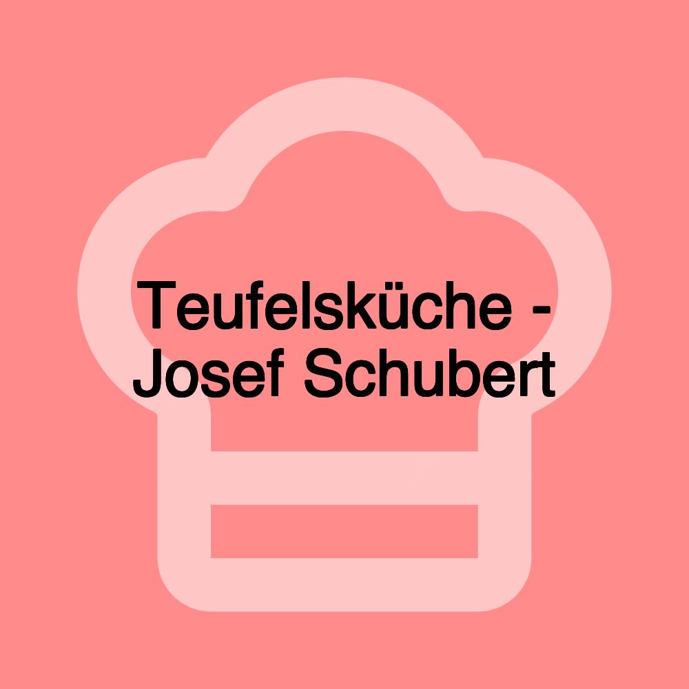Teufelsküche - Josef Schubert