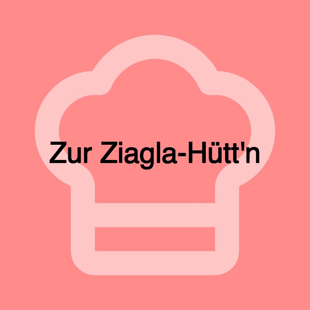 Zur Ziagla-Hütt'n